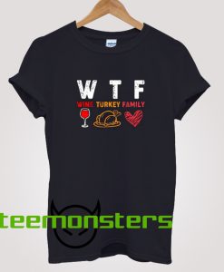 WTF Wine Turkey Family T-Shirt