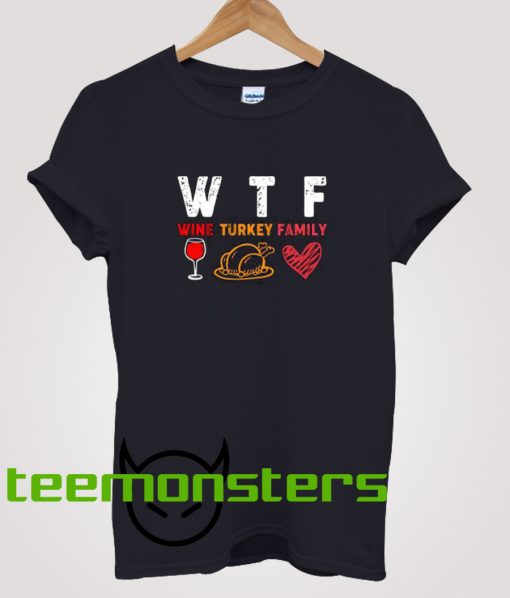 WTF Wine Turkey Family T-Shirt