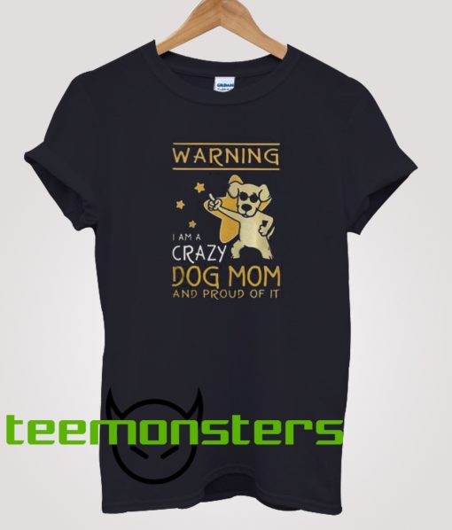 Warning I Am A Crazy Dog Mom T-Shirt
