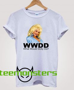 What Would Dolly Parton Do T-Shirt