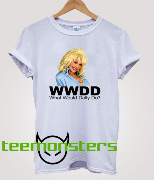 What Would Dolly Parton Do T-Shirt