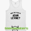 Who The Fuck Is Adam Levine Tank Top