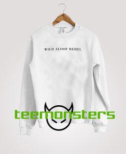 Wild Aloof Rebel Sweatshirt