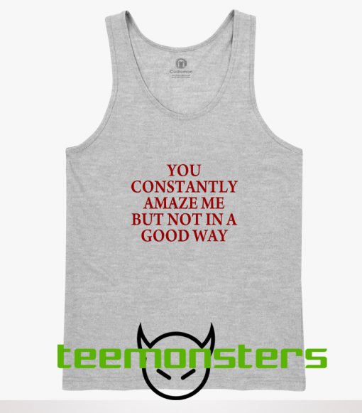 You Constantly Amaze Me Tanktop