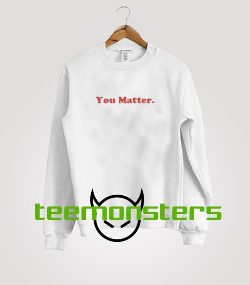 You Matter Sweatshirt