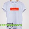 You Matter Text Demetrius Harmon T-Shirt