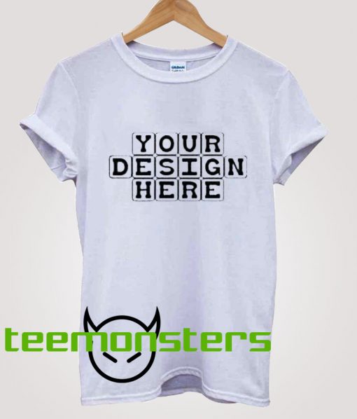 Your Design Here T-Shirt