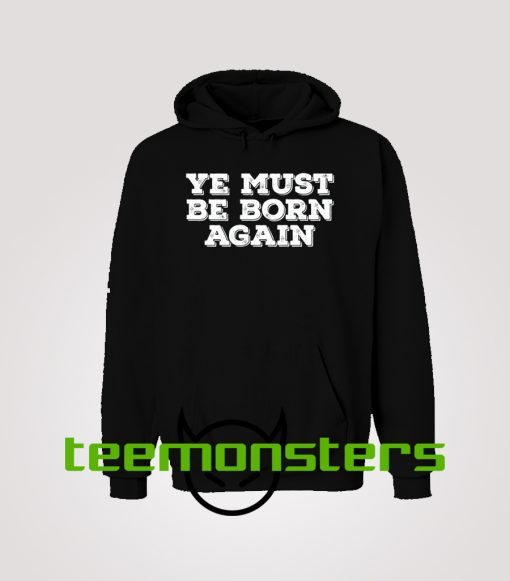 ye must be born again trending hoodie