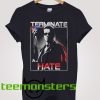 Arnold Schwarzenegger Terminate Hate T-shirt