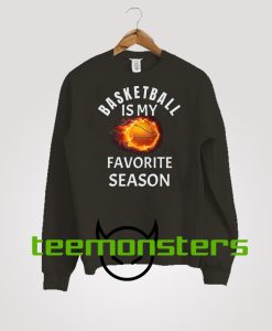 Basketball Favorite Season Fire Sweatshirt