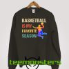 Basketball Is My Favorite Season colorfull Sweatshirt