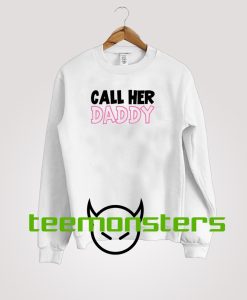 Call Her Daddy 2 Sweatshirt