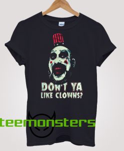 Captain Spaulding Dont Ya Like Clowns T-shirt