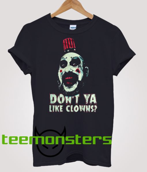 Captain Spaulding Dont Ya Like Clowns T-shirt