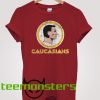 Caucasians T-shirt