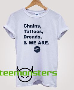 Chains Tattoos Dreads And We Are T-shirt