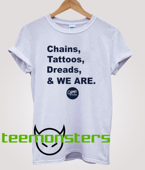 Chains Tattoos Dreads And We Are T-shirt