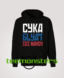 Cyka  Blyat Idi Nahoy Hoodie