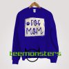 Dog Mom Poster Sweatshirt