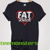 Fat Bitch 2 T-shirt