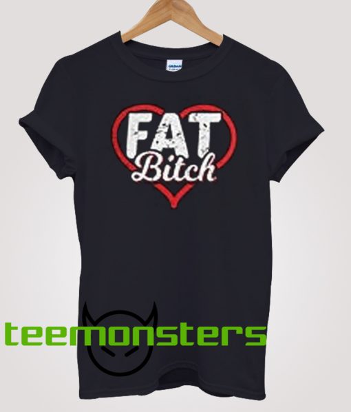 Fat Bitch 2 T-shirt