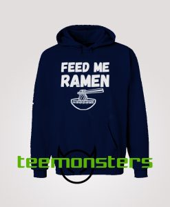 Feed Me Ramen Funny Hoodie