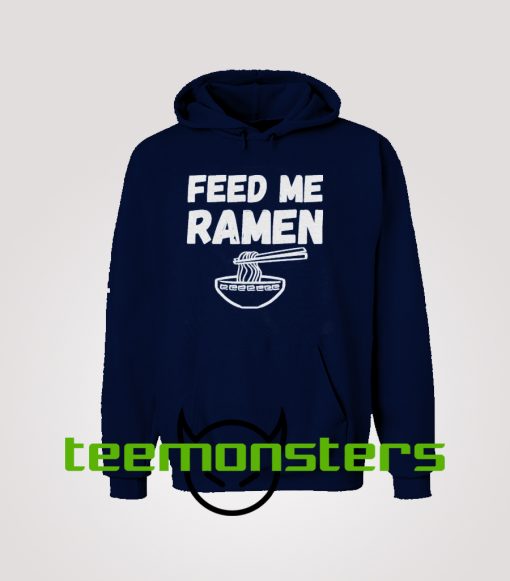 Feed Me Ramen Funny Hoodie