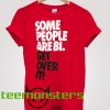 Get Over IT Some People Are Bi T-shirt