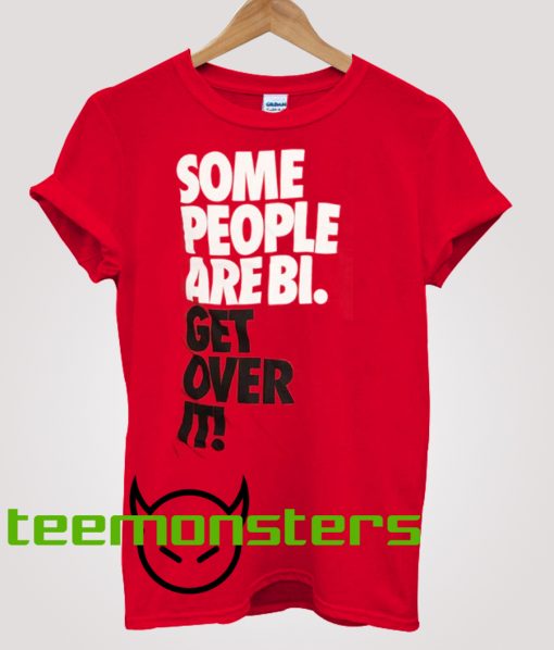 Get Over IT Some People Are Bi T-shirt