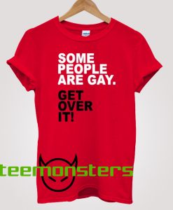 Get Over It Some People Are Gay T-shirt