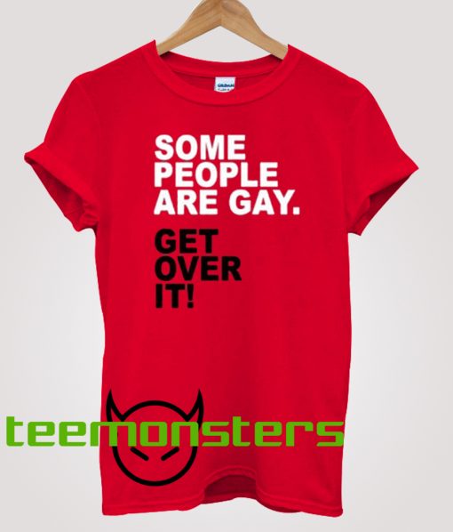 Get Over It Some People Are Gay T-shirt