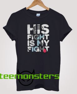 His Fight  Is My Fight T-Shirt