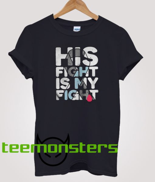 His Fight  Is My Fight T-Shirt