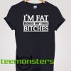 I am Fat Bitches T-shirt