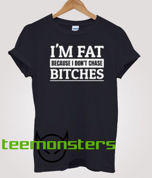 I am Fat Bitches T-shirt