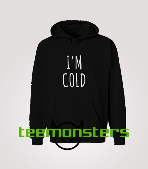 I'm Cold Hoodie