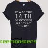 It Was the 14th of October Had That T-shirt