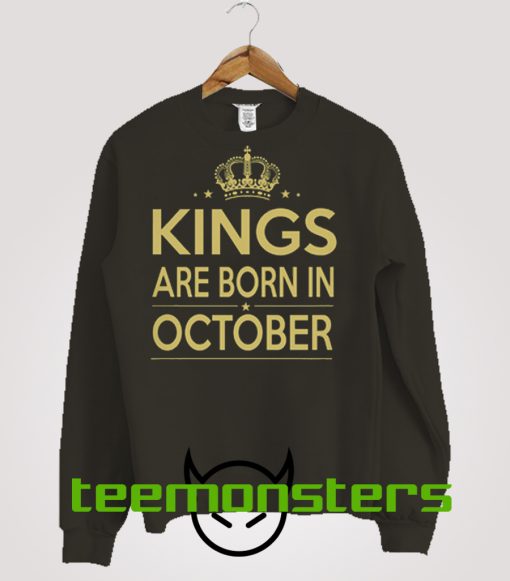 Kings Are Born In October Sweatshirt