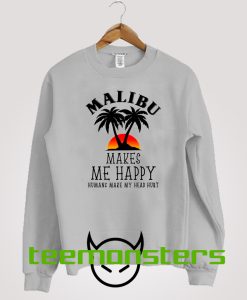 Malibu Makes Me Happy Sweatshirt