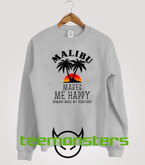 Malibu Makes Me Happy Sweatshirt