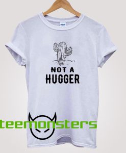 Not A Hugger Cactus T-shirt