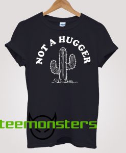 Not A Hugger T-shirt