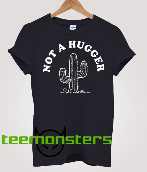 Not A Hugger T-shirt