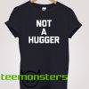 Not A Hugger Text T-shirt