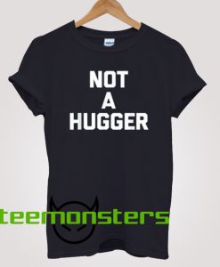 Not A Hugger Text T-shirt