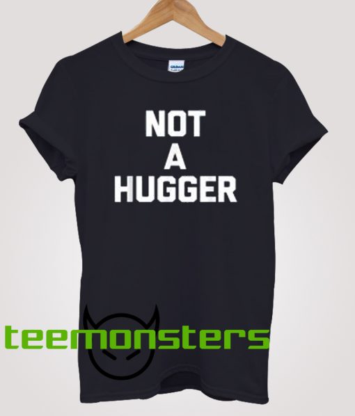 Not A Hugger Text T-shirt