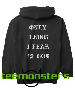 Only Thing Fear Is God Hoodie