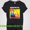 Rosie Neverthless She Peristed T-shirt