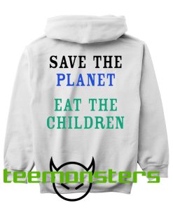 Save The Planet Eat The Children Hoodie