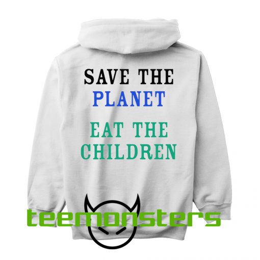 Save The Planet Eat The Children Hoodie